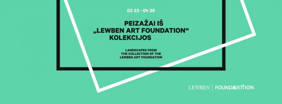 Paroda „Kelionėje, namie ir svajonėse: peizažai iš „Lewben Art Foundation“ kolekcijos“, 2017 kovo 23 d. – balandžio 30 d.